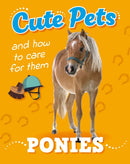 Cute Pets! And How to Care For Them: Ponies-9781445192475