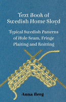 Text Book Of Swedish Home Sloyd - Typical Swedish Patterns Of Hole Seam, Fringe Plaiting And Knitting-9781445509136