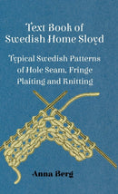 Text Book Of Swedish Home Sloyd - Typical Swedish Patterns Of Hole Seam, Fringe Plaiting And Knitting-9781445512976