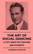 The Art Of Social Dancing - A Text Book For Teachers And Students-9781445513751