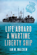 Life Aboard a Wartime Liberty Ship-9781445600208