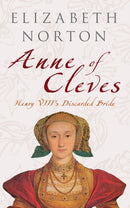 Anne of Cleves : Henry VIII's Discarded Bride-9781445601830