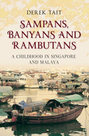 Sampans, Banyans and Rambutans : A Childhood in Singapore and Malaya-9781445603155