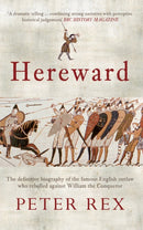 Hereward : The Definitive Biography of the Famous English Outlaw Who Rebelled Against William the Conqueror-9781445604770