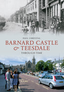 Barnard Castle & Teesdale Through Time-9781445605623