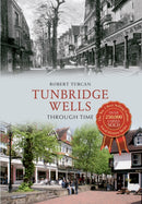 Tunbridge Wells Through Time-9781445608211