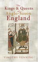 The Kings & Queens of Anglo-Saxon England-9781445608976