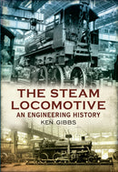 The Steam Locomotive : An Engineering History-9781445609188