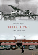 Felixstowe Through Time-9781445610863