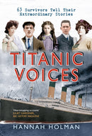 Titanic Voices : 63 Survivors Tell Their Extraordinary Stories-9781445614434