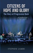 Citizens of Hope and Glory : The Story of Progressive Rock-9781445616834