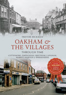Oakham & the Villages Through Time : Cottesmore, Empingham, Greetham, Langham, Market Overton and Whissendine-9781445616872