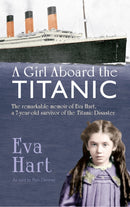 A Girl Aboard the Titanic : The Remarkable Memoir of Eva Hart, a 7-year-old Survivor of the Titanic Disaster-9781445617145
