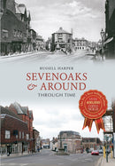 Sevenoaks & Around Through Time-9781445618371