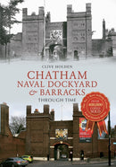 Chatham Naval Dockyard & Barracks Through Time-9781445618999
