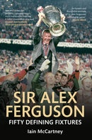 Sir Alex Ferguson Fifty Defining Fixtures-9781445621470