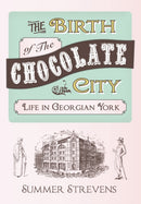 The Birth of The Chocolate City : Life in Georgian York-9781445633466