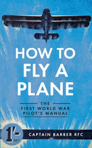 How to Fly a Plane : The First World War Pilot's Manual-9781445635835