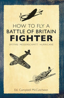 How to Fly a Battle of Britain Fighter : Spitfire, Messerschmitt, Hurricane-9781445636658