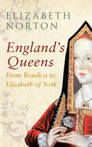 England''s Queens From Boudica to Elizabeth of York