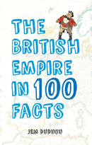 The British Empire in 100 Facts-9781445643663