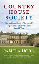 Country House Society : The Private Lives of England's Upper Class After the First World War-9781445644776