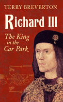 Richard III : The King in the Car Park-9781445644790