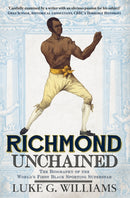 Richmond Unchained : The Biography of the World's First Black Sporting Superstar-9781445644899