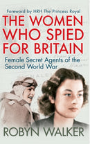 The Women Who Spied for Britain : Female Secret Agents of the Second World War-9781445645841