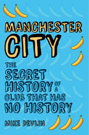 Manchester City : The Secret History of a Club That Has No History-9781445648101