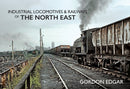 Industrial Locomotives & Railways of The North East-9781445649405