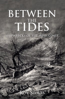 Between the Tides : Shipwrecks of the Irish Coast-9781445653334