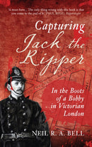 Capturing Jack the Ripper : In the Boots of a Bobby in Victorian London-9781445655208