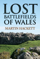 Lost Battlefields of Wales-9781445655222