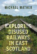 Exploring Disused Railways in East Scotland-9781445655673