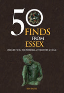 50 Finds From Essex : Objects from the Portable Antiquities Scheme-9781445658353