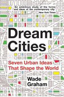 Dream Cities : Seven Urban Ideas That Shape the World-9781445659732