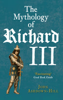 The Mythology of Richard III-9781445660103