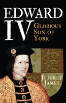 Edward IV : Glorious Son of York-9781445660257