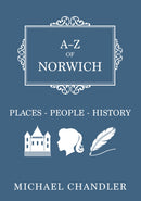 A-Z of Norwich : Places-People-History-9781445662244
