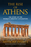 The Rise of Athens : The Story of the World's Greatest Civilisation-9781445664767