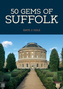 50 Gems of Suffolk : The History & Heritage of the Most Iconic Places-9781445665429