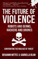 The Future of Violence - Robots and Germs, Hackers and Drones : Confronting the New Age of Threat-9781445666686