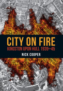 City on Fire : Kingston upon Hull 1939-45-9781445672045
