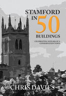 Stamford in 50 Buildings : Celebrating 50 years of a Conservation Town-9781445672823