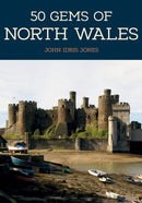 50 Gems of North Wales : The History & Heritage of the Most Iconic Places-9781445673288