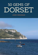 50 Gems of Dorset : The History & Heritage of the Most Iconic Places-9781445673509