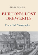 Burton's Lost Breweries From Old Photographs-9781445675381