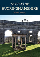 50 Gems of Buckinghamshire : The History & Heritage of the Most Iconic Places-9781445675503