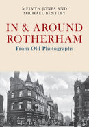 In & Around Rotherham From Old Photographs-9781445675909